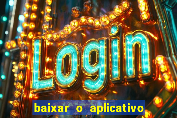 baixar o aplicativo do jogo do tigrinho